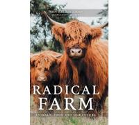 Abey Rae Scaglione – Radical Farm: Animals, Food and Our Future – Copertina rigida