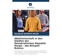 Abfallwirtschaft in den Städten der Demokratischen Republik Kongo - das Beispiel Bukavu: Ein Leitfaden für den verantwortungsvollen Umgang mit festen ... und ihren Bürgern zur Verfügung steht.