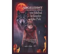 Abgelehnt von meinem wilden, vom Schicksal bestimmten Alpha-Mate, Buch 1: Eine düstere paranormale Romanze über Wölfe, Geheimnisse und Überleben