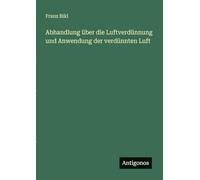 Abhandlung über die Luftverdünnung und Anwendung der verdünnten Luft