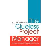 Abhay V. Trivedi Ph. D. The Clueless Project Manager (Tascabile)