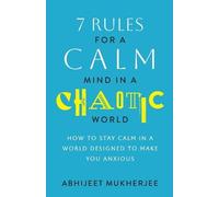 Abhijeet Mukherjee 7 Rules for a Calm Mind in a Chaotic World (Tascabile)