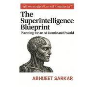 Abhijeet Sarkar The Superintelligence Blueprint (Tascabile)