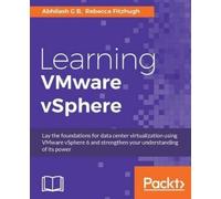 Abhilash G B Rebecca Fitzhugh Learning VMware vSphere (Digital)