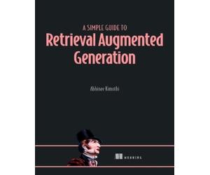 Abhinav Kimoth A Simple Guide to Retrieval Augmented Generation (Tascabile)