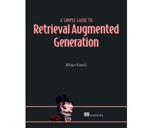 Abhinav Kimoth A Simple Guide to Retrieval Augmented Generation (Tascabile)