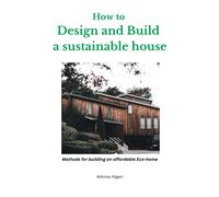 Abhinav N How to design and build a sustainable house (Tascabile)