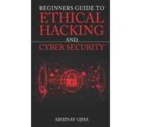 Abhinav Ojha Beginners Guide To Ethical Hacking and Cyber Security (Tascabile)