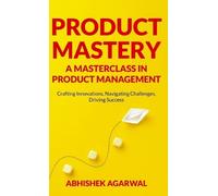 Abhishek K Agar Product Mastery a Masterclass in Product Mana (Copertina rigida)