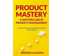 Abhishek K Agarwa Product Mastery a Masterclass in Product Managemen (Tascabile)