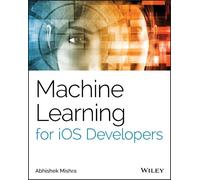 Abhishek Mishra Machine Learning for iOS Developers (Tascabile)