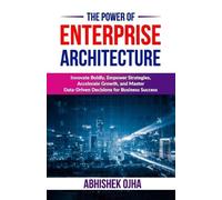 Abhishek Ojha The Power of Enterprise Architecture (Tascabile)