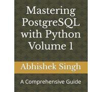 Abhishek Singh Mastering PostgreSQL with Python Volume 1 (Tascabile)