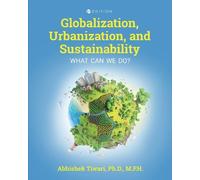 Abhishek Tiwari Globalization, Urbanization, and Sustainability (Tascabile)