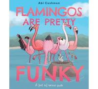 Abi Cushman Flamingos Are Pretty Funky (Copertina rigida) (Not So) Serious Guide