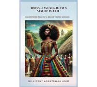 ABIBA - TWENEKROM'S MAGIC WAND: AN INSPIRING TALE OF A BRAVE YOUNG WOMAN