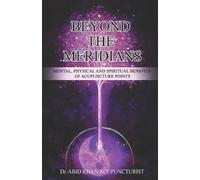 Abid Khan Acupu BEYOND THE MERIDIANS: Mental, physical and spiritual (Tascabile)