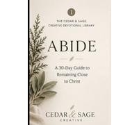 ABIDE: A 30-Day Guide to Remaining Close to Christ