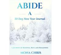 ABIDE A 30 Day New Year Journal: A Journey of Renewal, Rest, and Remaining