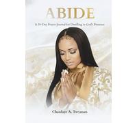 ABIDE: A 30-Day Prayer Journal for Dwelling in God’s Presence