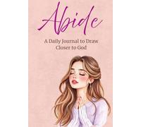 Abide: A Daily Journal to Draw Closer to God