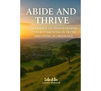 ABIDE and THRIVE - Experience the Transforming Power of Growing in Truth and Living in Obedience: Interactive Bible Learning - Learners' Workbook