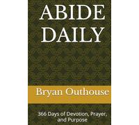 ABIDE DAILY: 366 Days of Devotion, Prayer, and Purpose