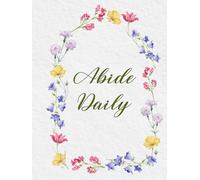 Abide Daily: A 365-Day Devotional Journal for a Life Anchored in Faith