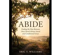 ABIDE: Finding The Way Between Once Saved Always Saved and Conditional Grace