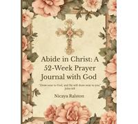 Abide in Christ: A 52-Week Prayer Journal with God