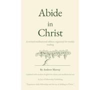 Abide In Christ: A Deeper Daily Fellowship with Jesus Christ, Rooted in the Truth of Scripture.