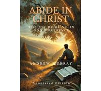 ABIDE IN CHRIST (Annotated Edition): The Joy of Being in God's Presence