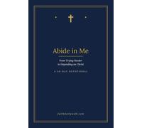 Abide in Me: From Trying Harder to Depending on Christ