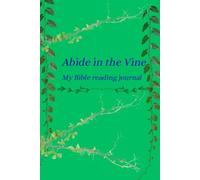 Abide in the Vine: My Bible Reading Journal