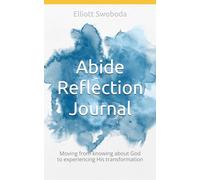 Abide Reflection Journal: Moving from knowing about God to experiencing His transformation