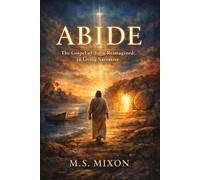 ABIDE The Gospel of John Reimagined in Living Narrative