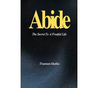 Abide: The Secret To A Fruitful Life