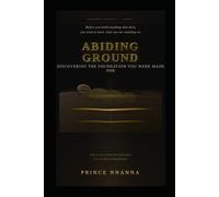 ABIDING GROUND: Discovering the Foundation You Were Made For: 1