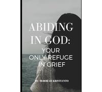Abiding in GOD:: Your Only Refuge In Grief