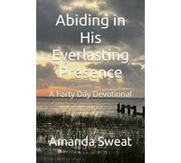 Abiding in His Everlasting Presence: A Forty Day Devotional