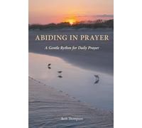 ABIDING IN PRAYER: A Gentle Rhythm for Daily Prayer