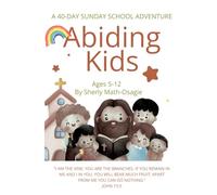 Abiding Kids: A 40-Day Sunday School Adventure - Bible Devotional & Activity Journal for Children Ages 5-12