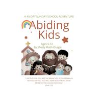 Abiding Kids: A 40-Day Sunday School Adventure - Bible Devotional & Activity Journal for Children Ages 5-12