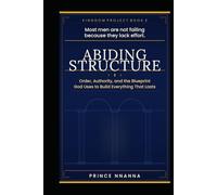 ABIDING STRUCTURE: Order, Authority, and the Blueprint God Uses to Build Everything That Lasts