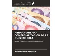 ABIDJAN-ANYAMA COMERCIALIZACIÓN DE LA NUEZ DE COLA: Acceso a productos o suministros agrícolas