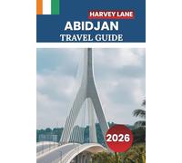 ABIDJAN TRAVEL GUIDE 2026: Explore Côte d’Ivoire’s Vibrant City Life, Food Scene, Local Markets, and Practical Tips for Adventures
