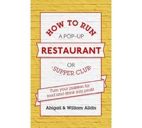 Abigail Alldis William Al How To Run A Pop-Up Restaurant or Supper C (Tascabile)