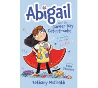 Abigail and the Career Day Catastrophe: It’s Time to Be a Hero... Right? (Christian fiction novel exploring grace and being good. Great gift for kids ages 7-11/ middle grade.)