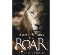 Abigail Arnold From a Whisper to a Roar (Tascabile)