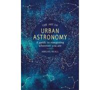 Abigail Beall The Art of Urban Astronomy (Copertina rigida)